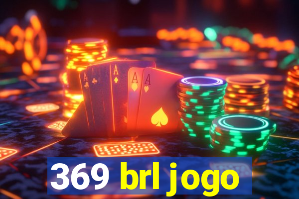 369 brl jogo